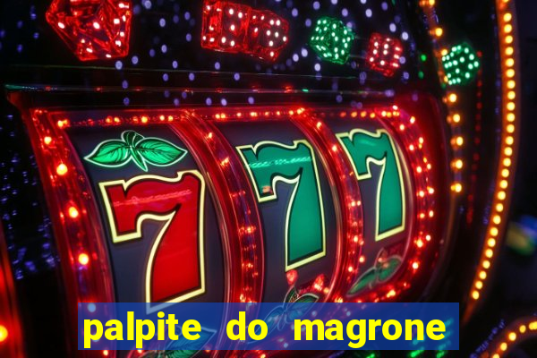 palpite do magrone para federal